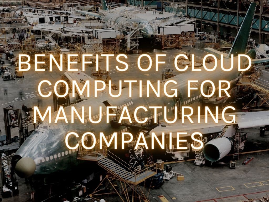 Benefits of cloud computing for manufacturing companies