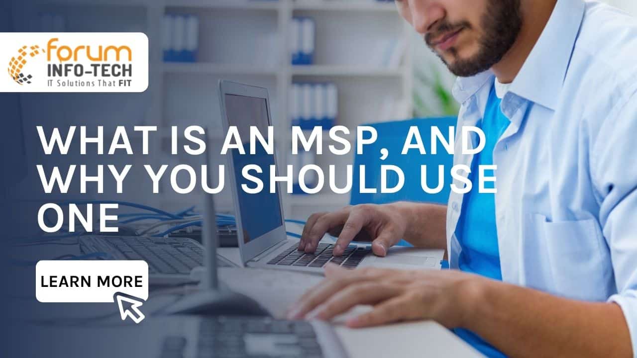 What is an MSP, and Why You Should Use One - Forum Info-Tech